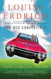 The Red Convertible: Selected and New Stories, 1978-2008 by Louise Erdrich Paperback Book
