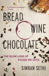 Bread, Wine, Chocolate: The Slow Loss of Foods We Love by Simran Sethi Paperback Book