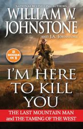 I'm Here to Kill You: Smoke Jensen and the Taming of the West by William W. Johnstone Paperback Book
