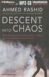 Descent into Chaos: The United States and the Failure of Nation Building in Pakistan, Afghanistan, and Central Asia by Ahmed Rashid Paperback Book