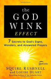 The Godwink Effect: 7 Secrets to God's Signs, Wonders, and Answered Prayers by Squire Rushnell Paperback Book