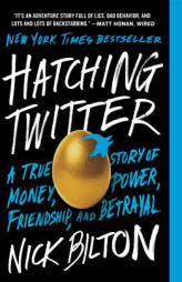 Hatching Twitter: A True Story of Money, Power, Friendship, and Betrayal by Nick Bilton Paperback Book