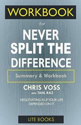 WORKBOOK For Never Split The Difference: Negotiating As If Your Life Depended On It by Lite Books Paperback Book