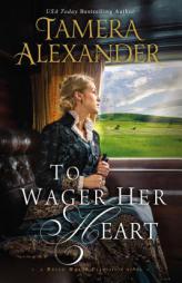To Wager Her Heart by Tamera Alexander Paperback Book