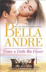 Come a Little Bit Closer (The Sullivans) by Bella Andre Paperback Book