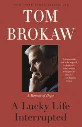 A Lucky Life Interrupted: A Memoir of Hope by Tom Brokaw Paperback Book