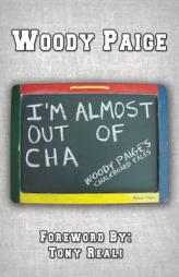 I'm Almost Out of Cha: Woody Paige's Chalkboard Tales by Woody Paige Paperback Book