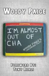 I'm Almost Out of Cha: Woody Paige's Chalkboard Tales by Woody Paige Paperback Book