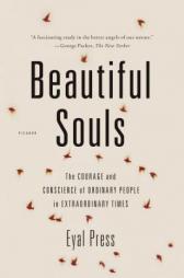 Beautiful Souls: Saying No, Breaking Ranks, and Heeding the Voice of Conscience in Dark Times by Eyal Press Paperback Book