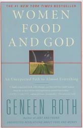 Women Food and God: An Unexpected Path to Almost Everything by Geneen Roth Paperback Book