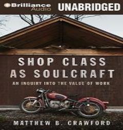 Shop Class as Soulcraft: An Inquiry Into the Value of Work by Matthew B. Crawford Paperback Book