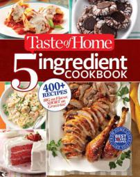 Taste of Home 5-Ingredient Cookbook: 400+ Recipes Big on Flavor, Short on Groceries! by Taste Of Home Taste of Home Paperback Book