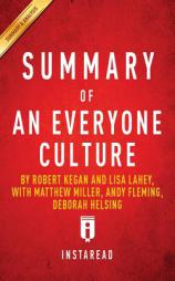 Summary of an Everyone Culture by Robert Kegan and Lisa Lahey, with Matthew Miller, Andy Fleming, Deborah Helsing Includes Analysis by Instaread Summaries Paperback Book