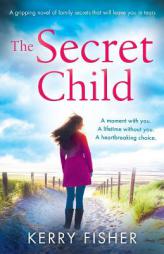 The Secret Child: A gripping novel of family secrets that will leave you in tears by Kerry Fisher Paperback Book