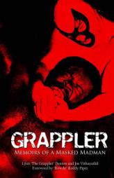 Grappler: Memoirs of a Masked Madman by Lynn Denton Paperback Book