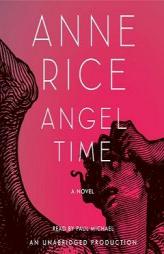 Angel Time: The Songs of the Seraphim (Anne Rice) by Anne Rice Paperback Book