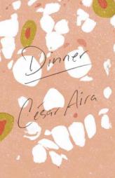 Dinner by Cesar Aira Paperback Book