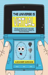 The Universe Is Virtual: Discover the Science of the Future, Where the Emerging Field of Digital Physics Meets Consciousness, Reincarnation, Oneness, by Alexander Marchand Paperback Book