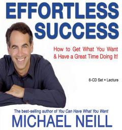 Effortless Success: How to Get What You Want and Have a Great Time Doing It by Michael Neill Paperback Book
