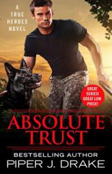 Absolute Trust (True Heroes) by Piper J. Drake Paperback Book