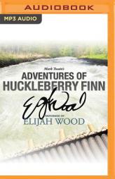 Adventures of Huckleberry Finn: A Signature Performance by Elijah Wood by Mark Twain Paperback Book