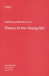 Preliminary Materials for a Theory of the Young-Girl (Semiotext(e) / Intervention Series) by Tiqqun Paperback Book