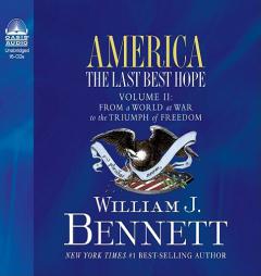 America: The Last Best Hope (Volume II): From World War II to the War on Terror by William J. Bennett Paperback Book