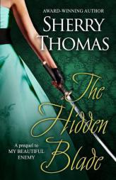 The Hidden Blade: A Prequel to My Beautiful Enemy (Heart of Blade) (Volume 1) by Sherry Thomas Paperback Book