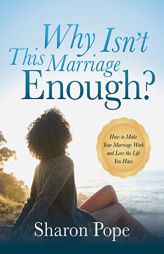 Why Isn't This Marriage Enough: How to Make Your Marriage Work and Love the Life You Have by  Paperback Book