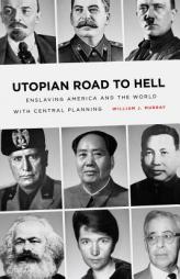 Utopian Road to Hell: Enslaving America and the World With Central Planning by William J. Murray Paperback Book