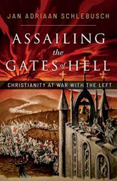 Assailing the Gates of Hell: Christianity at War with the Left by Jan Adriaan Schlebusch Paperback Book