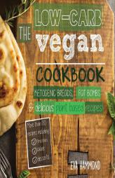 The Low Carb Vegan Cookbook: Ketogenic Breads, Fat Bombs & Delicious Plant Based Recipes (Ketogenic Vegan Book) by Eva Hammond Paperback Book