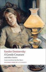 A Gentle Creature and Other Stories: White Nights; A Gentle Creature; The Dream of a Ridiculous Man (Oxford World's Classics) by Fyodor M. Dostoevsky Paperback Book