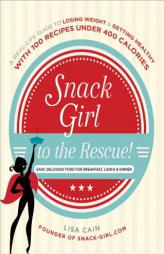 Snack Girl to the Rescue!: A Real-Life Guide to Eating Healthy, Slimming Down, and Enjoying Food by Lisa Cain Paperback Book