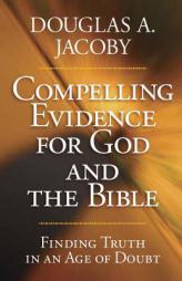 Compelling Evidence for God and the Bible by Douglas A. Jacoby Paperback Book