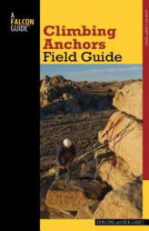 Climbing Anchors Field Guide, 2nd by John Long Paperback Book