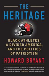 The Heritage: Black Athletes, a Divided America, and the Politics of Patriotism by Howard Bryant Paperback Book