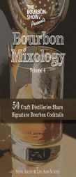 The Bourbon Show Presents... Bourbon Mixology Volume 4: 50 Craft Distilleries  Share Signature Bourbon Cocktails by Col Steve Akley Paperback Book