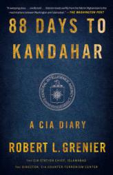 88 Days to Kandahar: A CIA Diary by Robert Grenier Paperback Book
