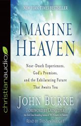 Imagine Heaven: Near-Death Experiences, God's Promises, and the Exhilarating Future That Awaits You by John Burke Paperback Book