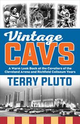Vintage Cavs: A Warm Look Back at the Cavaliers of the Cleveland Arena and Richfield Coliseum Years by Terry Pluto Paperback Book