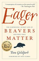 Eager: The Surprising, Secret Life of Beavers and Why They Matter by Ben Goldfarb Paperback Book
