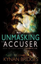 Unmasking the Accuser: How to Fight Satan's Favorite Lie by Kynan Bridges Paperback Book