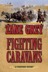 Fighting Caravans: A Western Story by Zane Grey Paperback Book