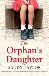 The Orphan's Daughter: A heartbreaking and absolutely unforgettable page turner set in Ireland by Sandy Taylor Paperback Book