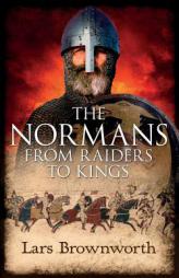 The Normans: From Raiders to Kings by Lars Brownworth Paperback Book