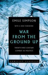 War from the Ground Up: Twenty-First Century Combat as Politics by Emile Simpson Paperback Book