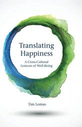 Translating Happiness: A Cross-Cultural Lexicon of Well-Being (The MIT Press) by Tim Lomas Paperback Book