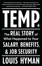 Temp: The Real Story of What Happened to Your Salary, Benefits, and Job Security by Louis Hyman Paperback Book