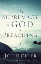 The Supremacy of God in Preaching by John Piper Paperback Book